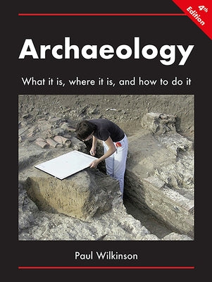 Archaeology: What It Is, Where It Is, and How to Do It Paperback Archaeopress Publishing