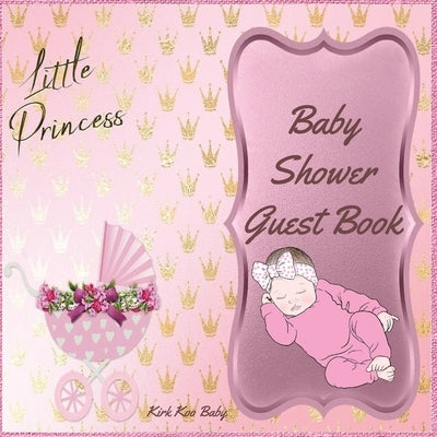 Little Princess Baby Girl Shower Guest Book: Amazing Color Interior with 100 Page and 8.5 x 8.5 inch Pink Baby Strollers with Flower by Kirk Koo Baby