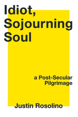 Idiot, Sojourning Soul: A Post-Secular Pilgrimage Paperback Resource Publications (CA)