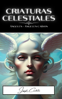 Criaturas Celestiales: Ángeles y ángeles caídos by Condello, Joseph