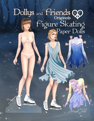 Dollys and Friends Originals Figure Skating Paper Dolls: Fashion Dress Up Paper Doll Collection with Figure Skating and Ice Dance Costumes Paperback Independently Published