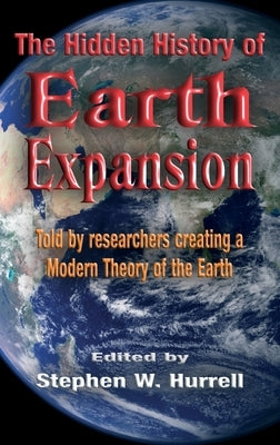 The Hidden History of Earth Expansion: Told by researchers creating a Modern Theory of the Earth by Hurrell, Stephen William