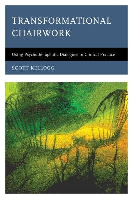 Transformational Chairwork: Using Psychotherapeutic Dialogues in Clinical Practice Paperback Rowman & Littlefield Publishers
