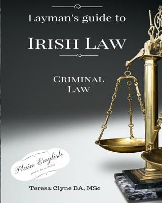 Layman's Guide to Irish Law: Criminal law by Clyne, Teresa