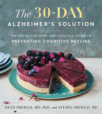 The 30-Day Alzheimer's Solution: The Definitive Food and Lifestyle Guide to Preventing Cognitive Decline by Sherzai, Dean