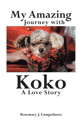 My Amazing Journey with Koko A Love Story by J. Campobasso, Rosemary