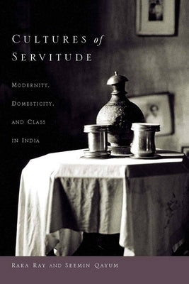 Cultures of Servitude: Modernity, Domesticity, and Class in India Paperback Stanford University Press