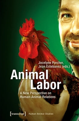Animal Labor: A New Perspective on Human-Animal Relations by Estebanez, Jean