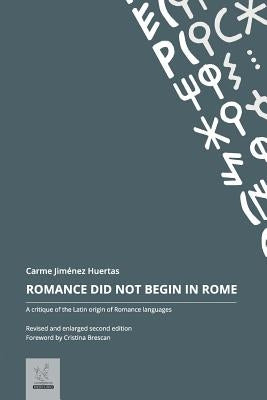 Romance Did Not Begin in Rome: A critique of the Latin origin of Romance languages by Huertas, Carme Jimenez