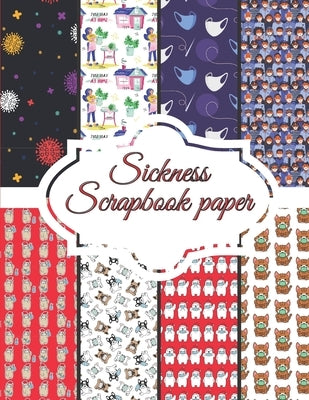 Sickness Scrapbook paper: 20 Craft Patterns - 8,5 x 11 inch Decoupage Paper Book by P, Olivia