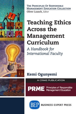 Teaching Ethics Across the Management Curriculum: A Handbook for International Faculty Paperback Business Expert Press