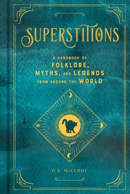 Superstitions: A Handbook of Folklore, Myths, and Legends from Around the Worldvolume 5 by McElroy, D. R.