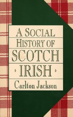 A Social History of the Scotch-Irish by Jackson, Carlton