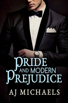 Pride and Modern Prejudice by Michaels, Aj