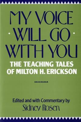 My Voice Will Go with You: The Teaching Tales of Milton H. Erickson W. W. Norton & Company