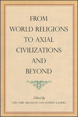 From World Religions to Axial Civilizations and Beyond Paperback State University of New York Press