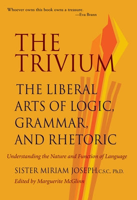 The Trivium: The Liberal Arts of Logic, Grammar, and Rhetoric Paul Dry Books