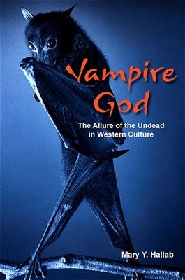 Vampire God: The Allure of the Undead in Western Culture Paperback State University of New York Press