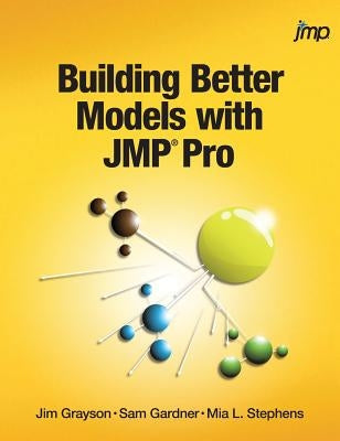 Building Better Models with JMP Pro by Grayson, Jim