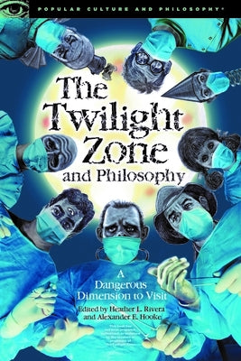 The Twilight Zone and Philosophy: A Dangerous Dimension to Visit Paperback Open Court