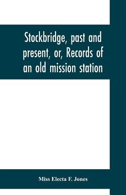 Stockbridge, past and present, or, Records of an old mission station Paperback Alpha Edition