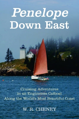 Penelope Down East: Cruising Adventures in an Engineless Catboat Along the World's Most Beautiful Coast Paperback Breakaway Books