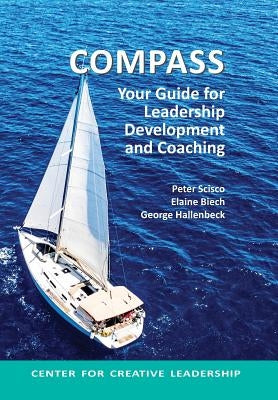 Compass: Your Guide for Leadership Development and Coaching by Scisco, Peter