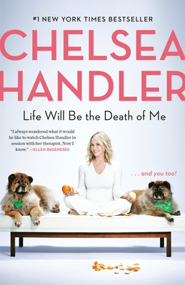 Life Will Be the Death of Me: . . . and You Too! by Handler, Chelsea