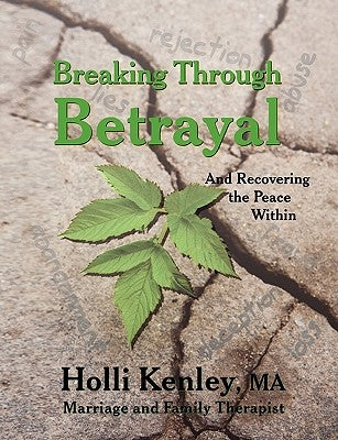 Breaking Through Betrayal: and Recovering the Peace Within by Kenley, Holli