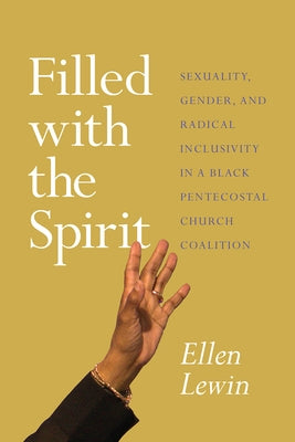 Filled with the Spirit: Sexuality, Gender, and Radical Inclusivity in a Black Pentecostal Church Coalition Paperback University of Chicago Press