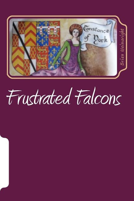 Frustrated Falcons: The Three Children of Edmund of Langley Paperback Createspace Independent Publishing Platform