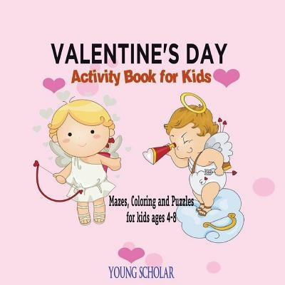 Valentine's Day Activity Book for Kids: Mazes, Coloring and Puzzles for Kids 4 - 8 by Scholar, Young