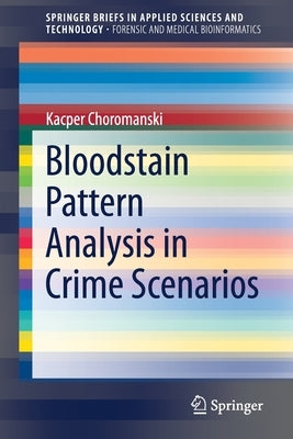 Bloodstain Pattern Analysis in Crime Scenarios by Choromanski, Kacper