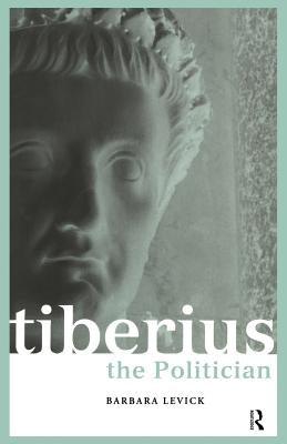 Tiberius the Politician by Levick, Barbara