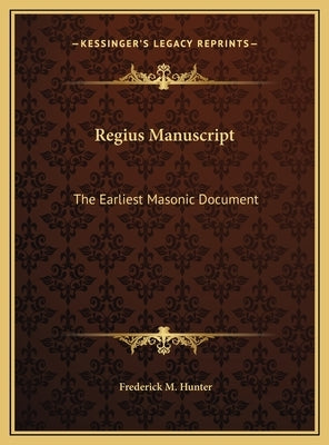 Regius Manuscript: The Earliest Masonic Document by Hunter, Frederick M.