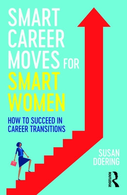 Smart Career Moves for Smart Women: How to Succeed in Career Transitions by Doering, Susan