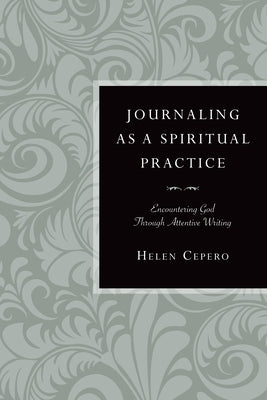 Journaling as a Spiritual Practice: Encountering God Through Attentive Writing Paperback IVP Books