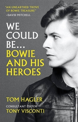We Could Be: Bowie and His Heroes by Hagler, Tom