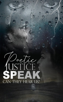 Poetic Justice, Speak!: Can They Hear Us? Paperback Rejoice Essential Publishing