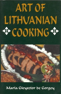 Art of Lithuanian Cooking by Gieysztor de Gorgey, Maria