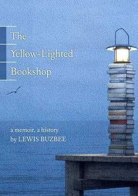 The Yellow-Lighted Bookshop: A Memoir, a History by Buzbee, Lewis