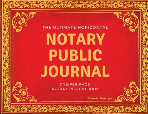 The Ultimate Notary Public Journal: One Per Page Notary Record Book by Rodriguez, Victoria