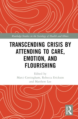 Transcending Crisis by Attending to Care, Emotion, and Flourishing by Cottingham, Marci