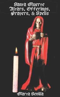 Santa Muerte: Altars, Offerings Prayers, & Spells by Sevilla, Marta