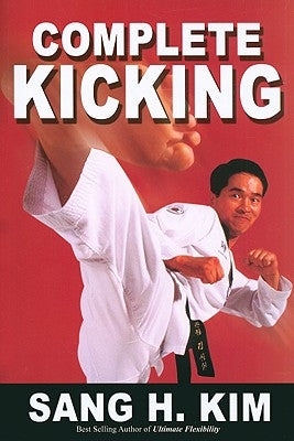 Complete Kicking: The Ultimate Guide to Kicks for Martial Arts Self-Defense & Combat Sports Paperback Turtle Press