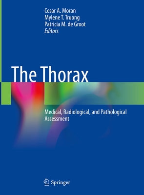 The Thorax: Medical, Radiological, and Pathological Assessment by Moran, Cesar a.