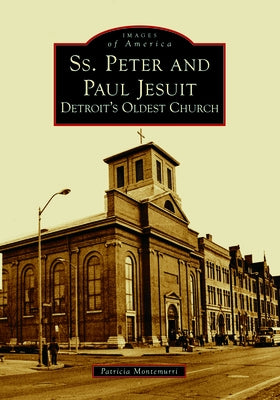 Ss. Peter and Paul Jesuit: Detroit's Oldest Church Paperback Arcadia Publishing (SC)