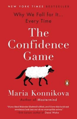 The Confidence Game: Why We Fall for It . . . Every Time by Konnikova, Maria