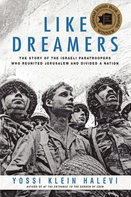 Like Dreamers: The Story of the Israeli Paratroopers Who Reunited Jerusalem and Divided a Nation Paperback Harper Perennial