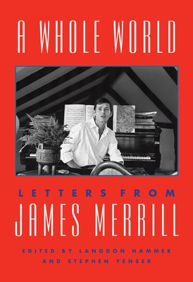 A Whole World: Letters from James Merrill by Merrill, James